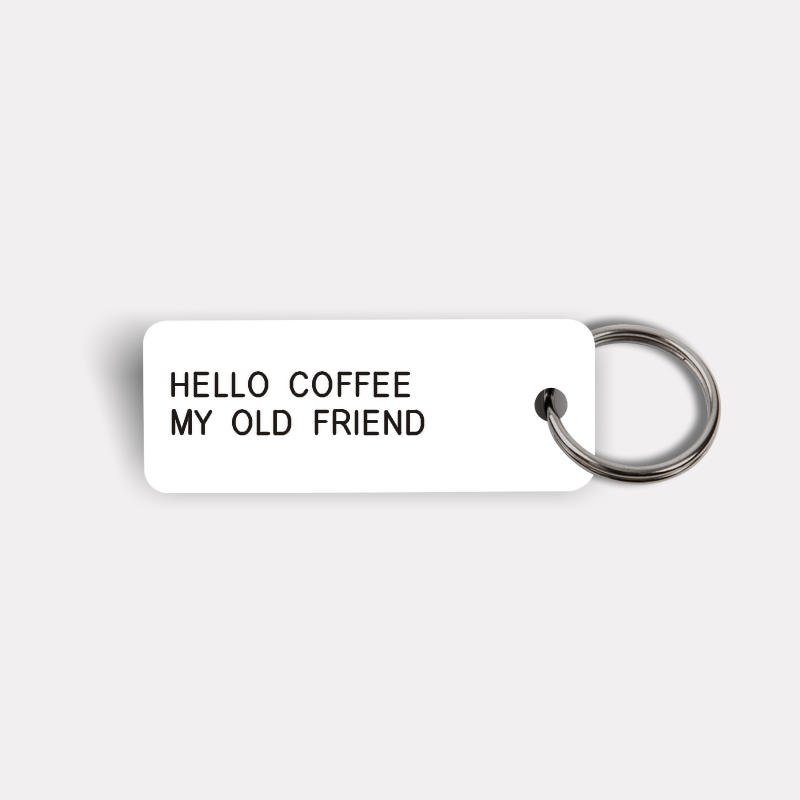 HELLO COFFEE MY OLD FRIEND Keytag