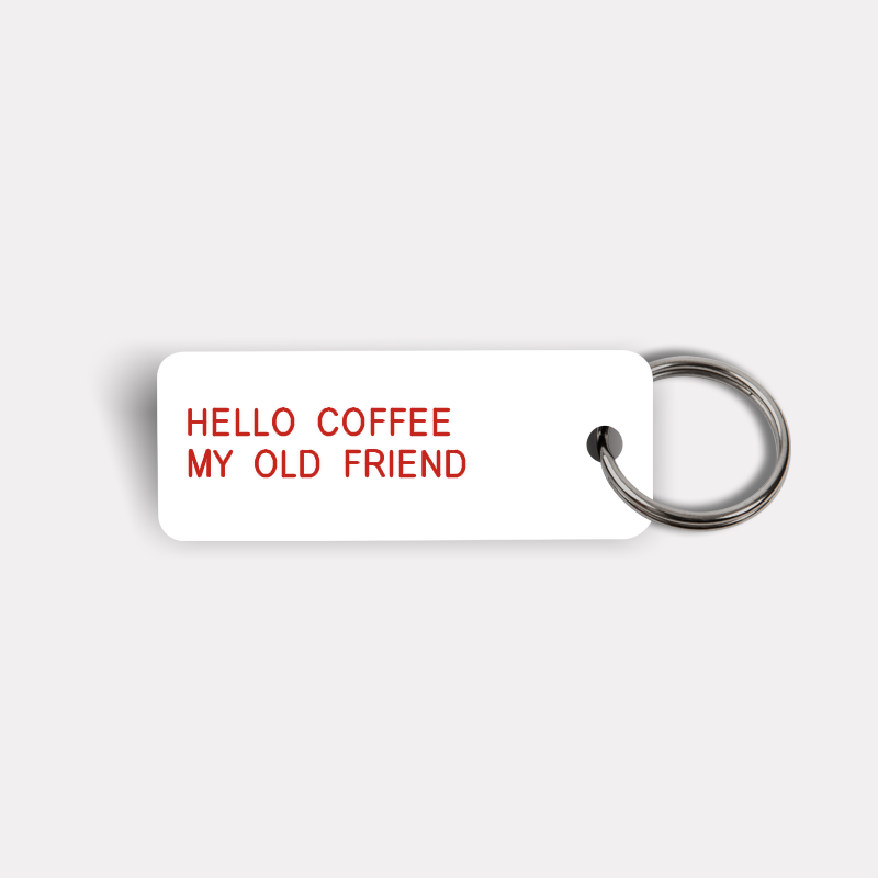 HELLO COFFEE MY OLD FRIEND Keytag