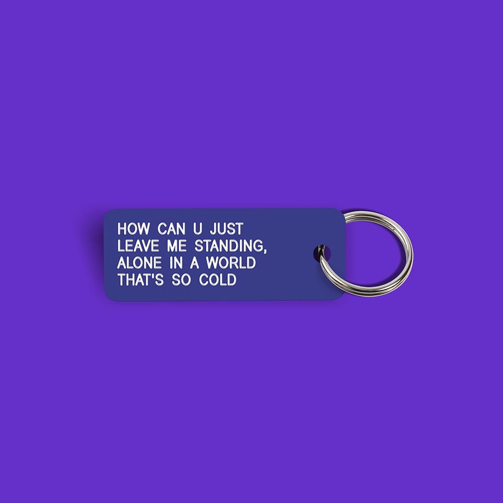 HOW CAN U JUST LEAVE ME STANDING... Keytag (2023-04-21)