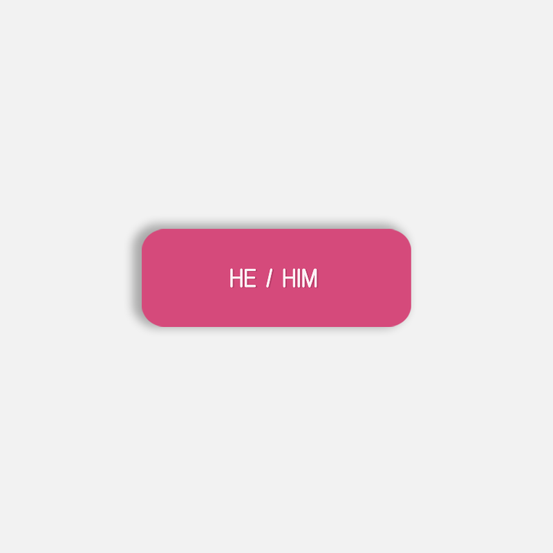 HE / HIM Pronoun Pin