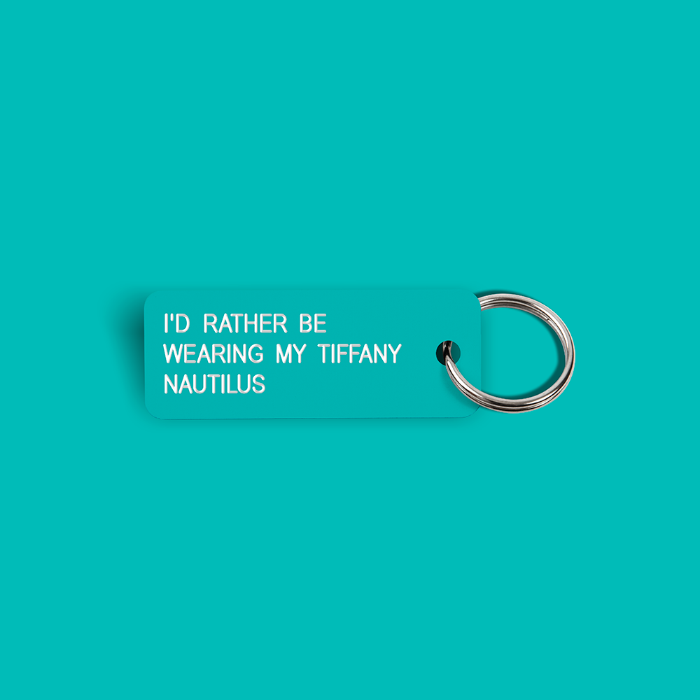 I'D RATHER BE WEARING MY TIFFANY NAUTILUS Keytag (2021-12-7)