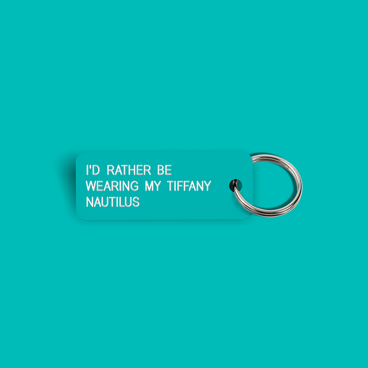 I'D RATHER BE WEARING MY TIFFANY NAUTILUS Keytag (2021-12-7)