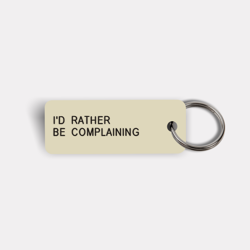I'D RATHER BE COMPLAINING Keytag