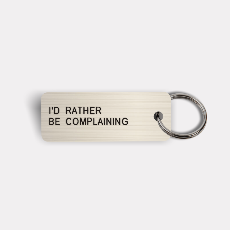 I'D RATHER BE COMPLAINING Keytag