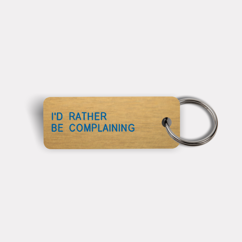 I'D RATHER BE COMPLAINING Keytag