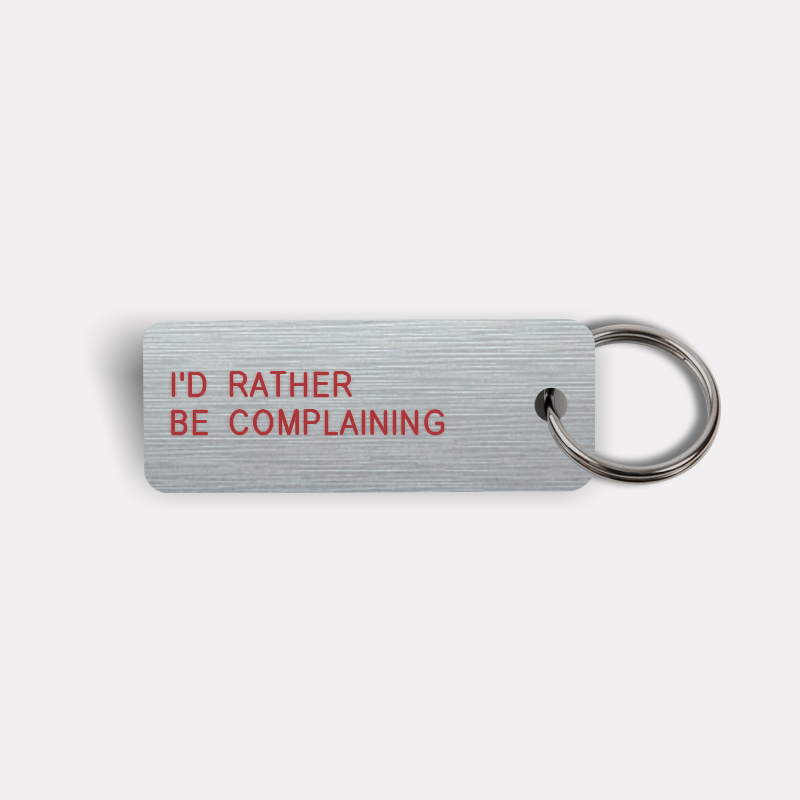 I'D RATHER BE COMPLAINING Keytag