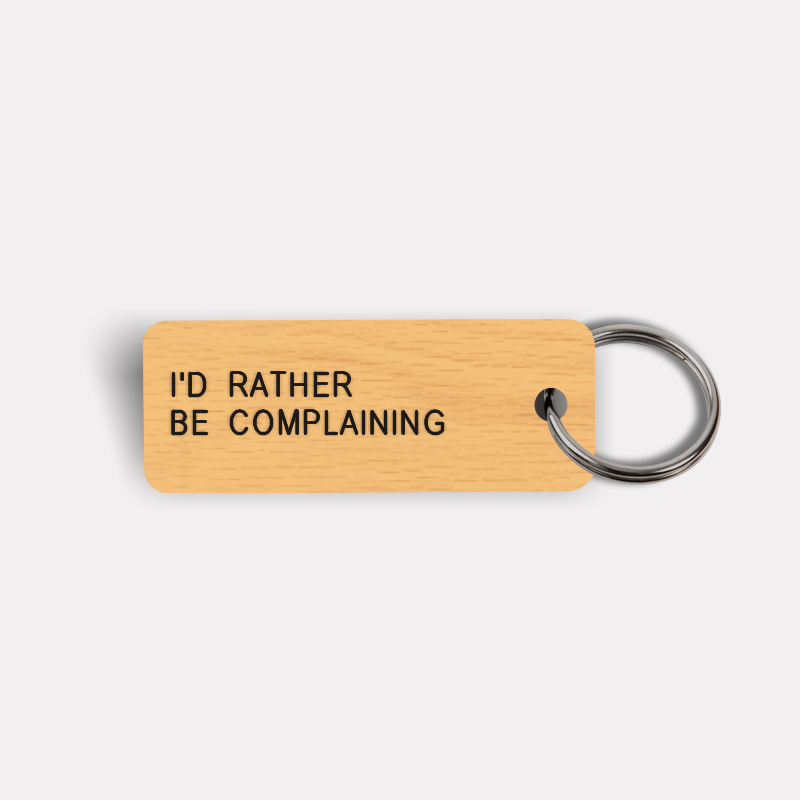 I'D RATHER BE COMPLAINING Keytag