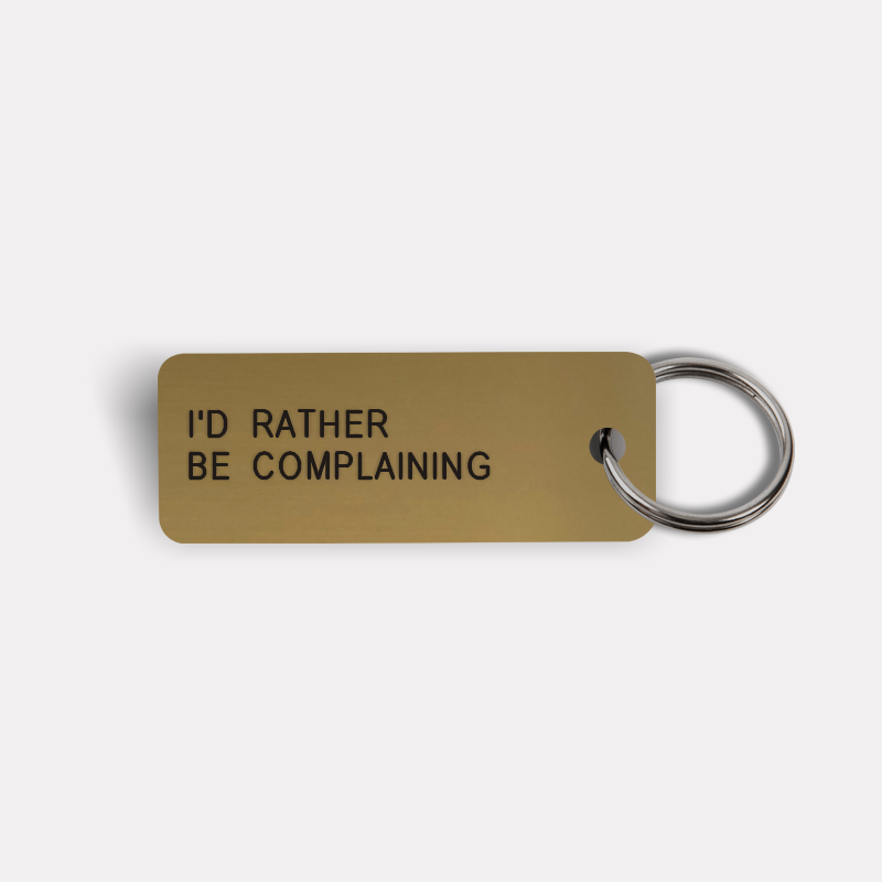I'D RATHER BE COMPLAINING Keytag