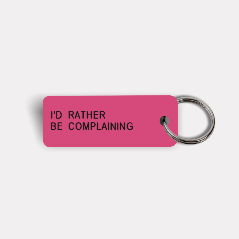 I'D RATHER BE COMPLAINING Keytag