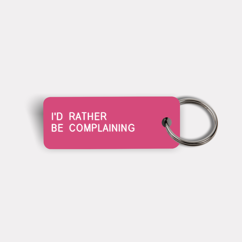 I'D RATHER BE COMPLAINING Keytag