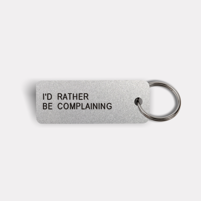 I'D RATHER BE COMPLAINING Keytag
