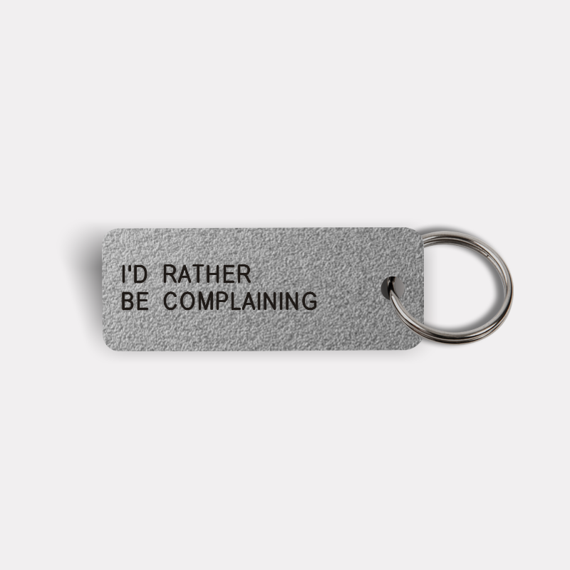 I'D RATHER BE COMPLAINING Keytag