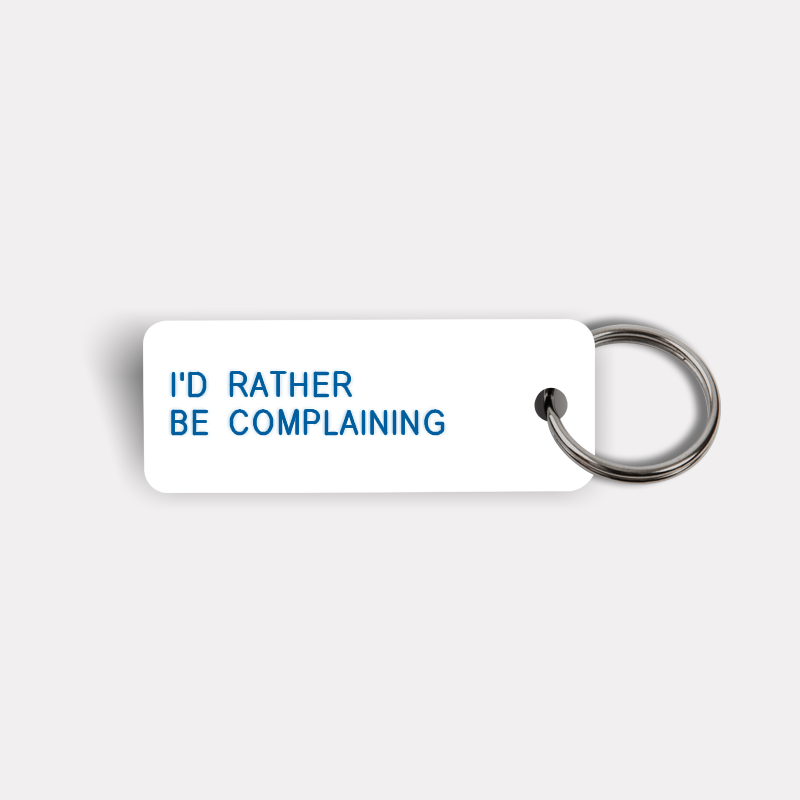 I'D RATHER BE COMPLAINING Keytag