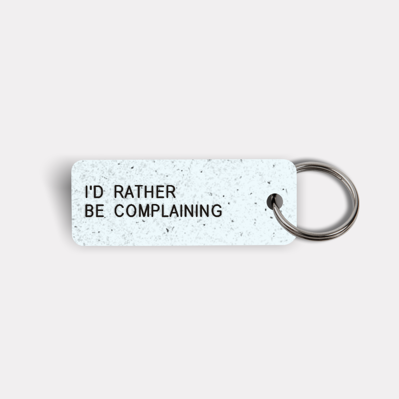 I'D RATHER BE COMPLAINING Keytag