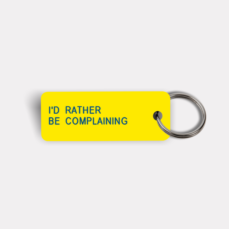 I'D RATHER BE COMPLAINING Keytag