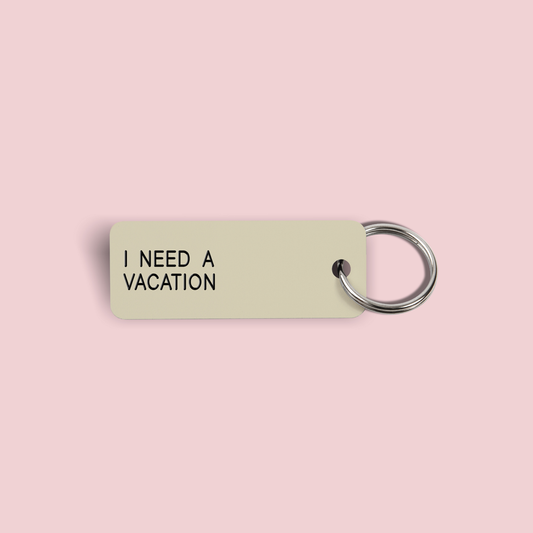 I NEED A VACATION Keytag (2021-12-08)