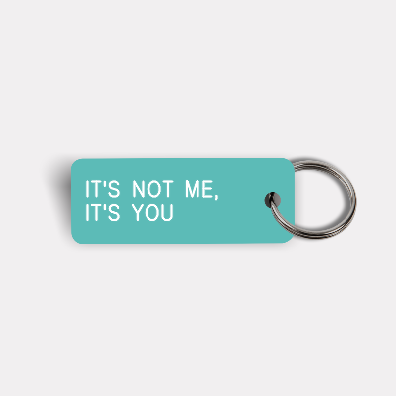 IT'S NOT ME, IT'S YOU Keytag