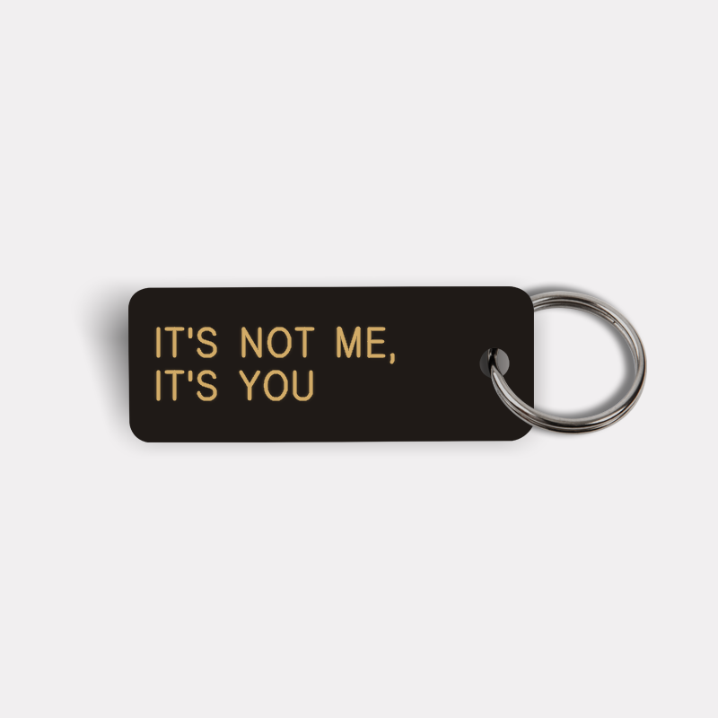 IT'S NOT ME, IT'S YOU Keytag