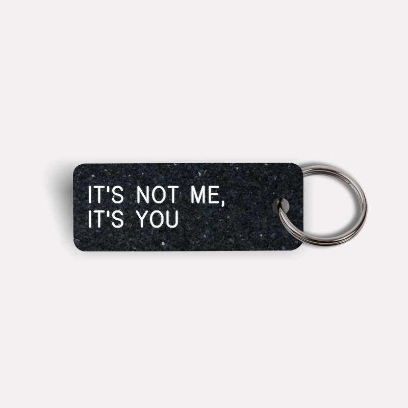 IT'S NOT ME, IT'S YOU Keytag