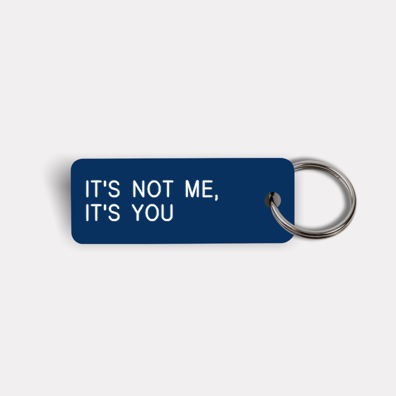 IT'S NOT ME, IT'S YOU Keytag