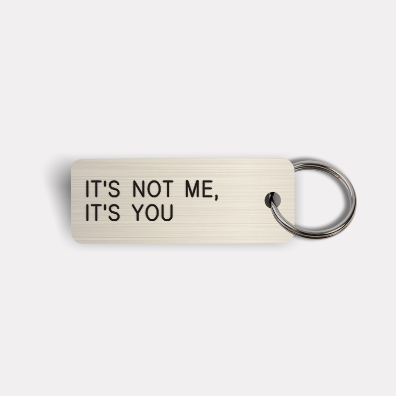 IT'S NOT ME, IT'S YOU Keytag