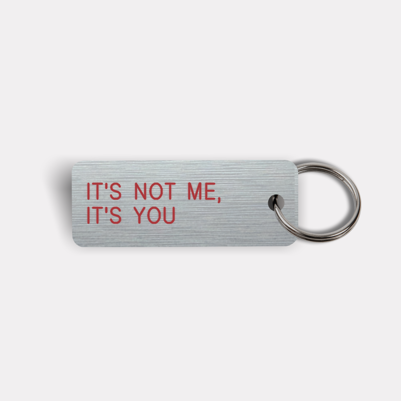 IT'S NOT ME, IT'S YOU Keytag