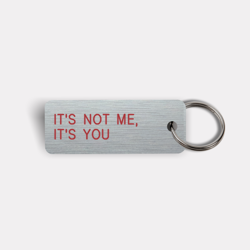 IT'S NOT ME, IT'S YOU Keytag