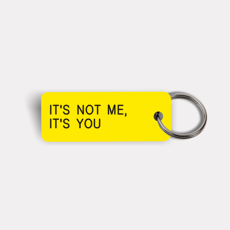 IT'S NOT ME, IT'S YOU Keytag