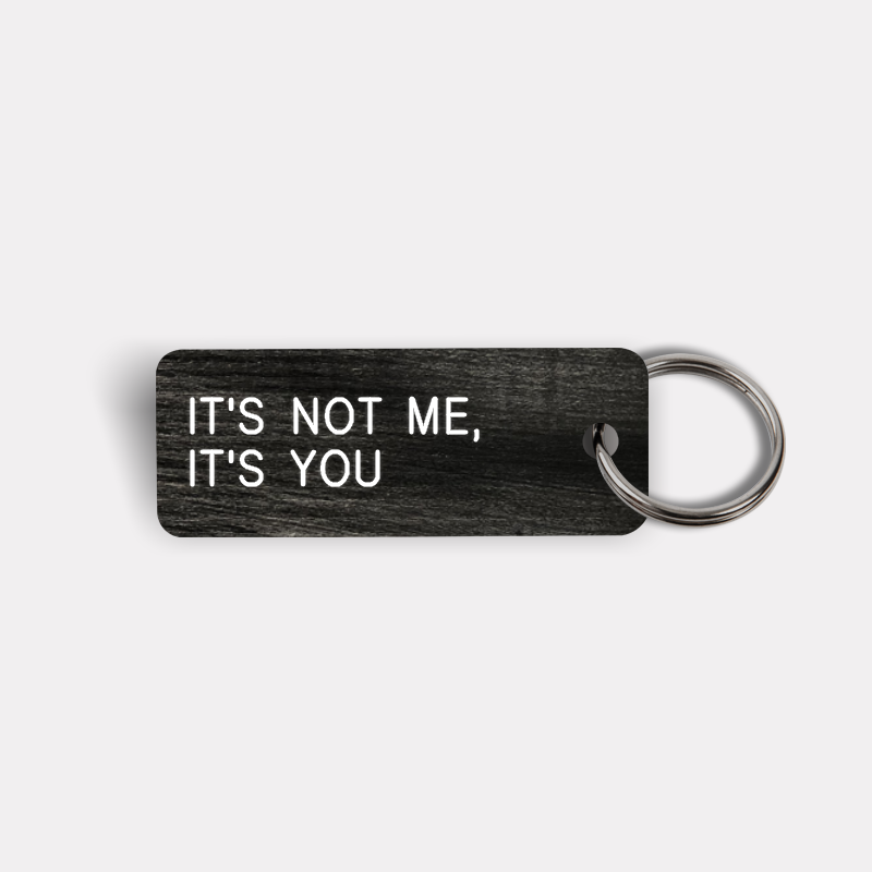 IT'S NOT ME, IT'S YOU Keytag