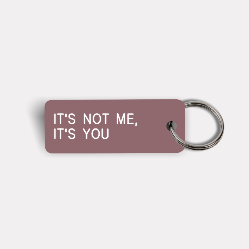 IT'S NOT ME, IT'S YOU Keytag