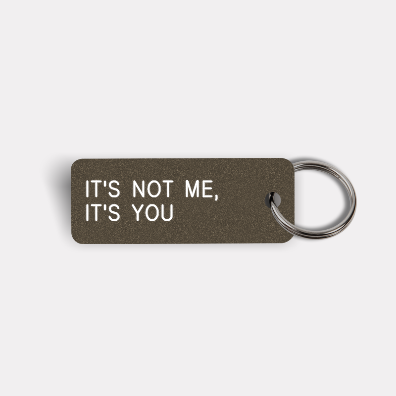 IT'S NOT ME, IT'S YOU Keytag