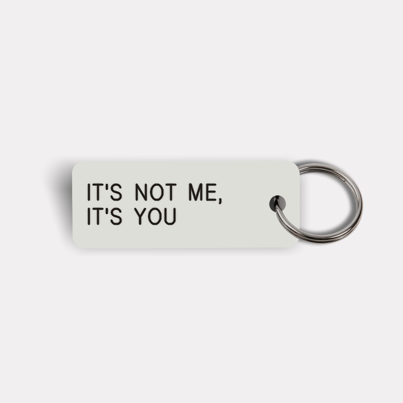 IT'S NOT ME, IT'S YOU Keytag