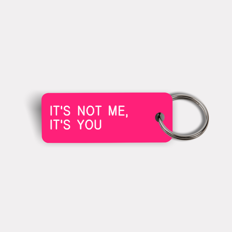 IT'S NOT ME, IT'S YOU Keytag