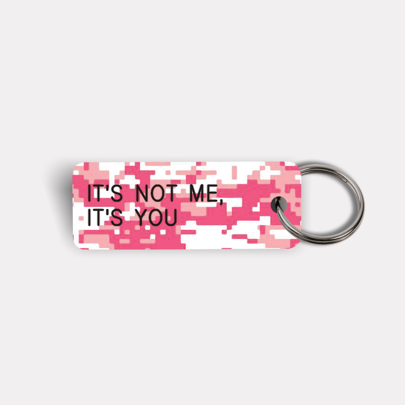 IT'S NOT ME, IT'S YOU Keytag