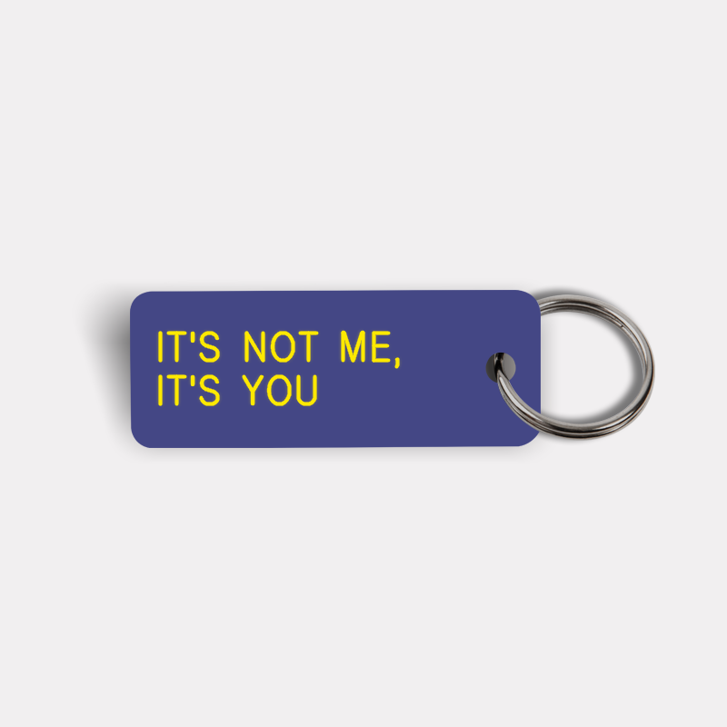 IT'S NOT ME, IT'S YOU Keytag