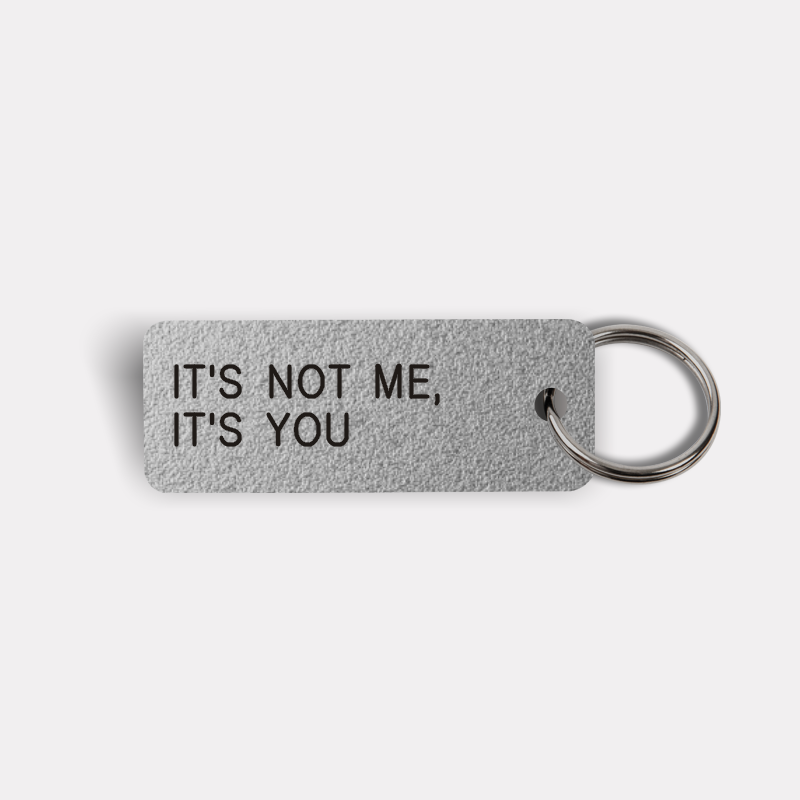 IT'S NOT ME, IT'S YOU Keytag