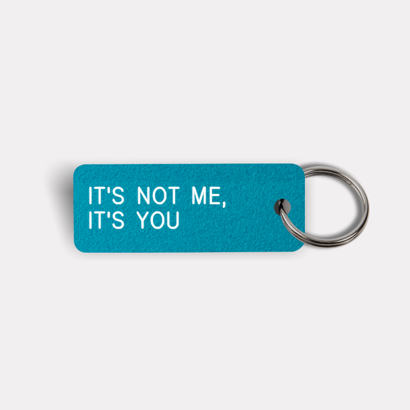 IT'S NOT ME, IT'S YOU Keytag