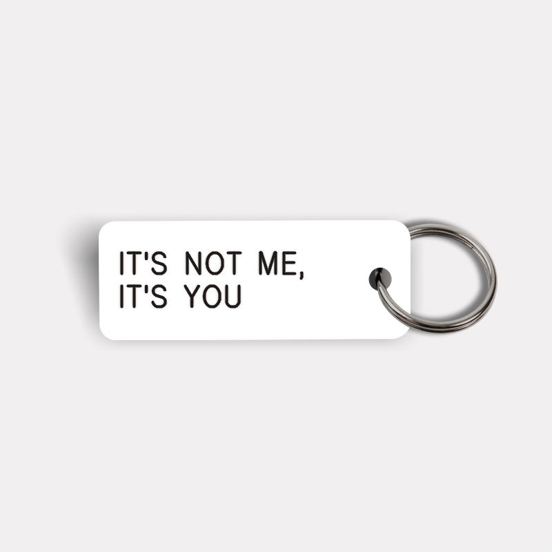 IT'S NOT ME, IT'S YOU Keytag