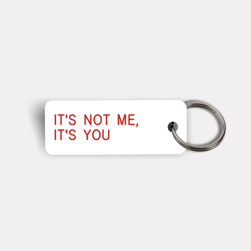 IT'S NOT ME, IT'S YOU Keytag