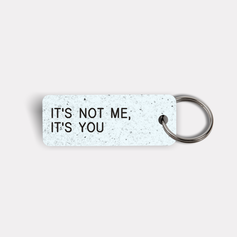 IT'S NOT ME, IT'S YOU Keytag