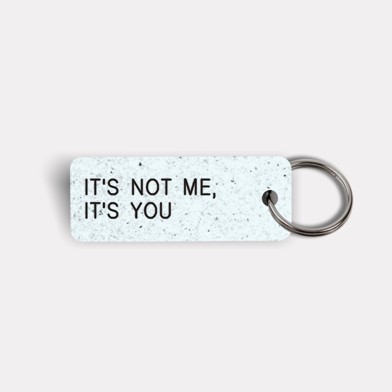 IT'S NOT ME, IT'S YOU Keytag