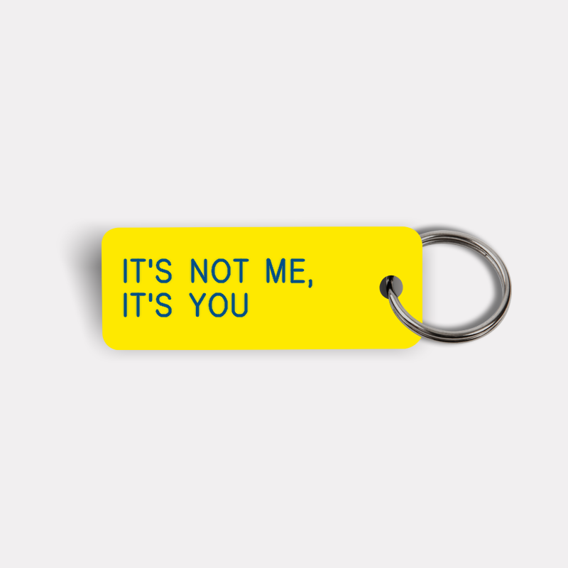 IT'S NOT ME, IT'S YOU Keytag