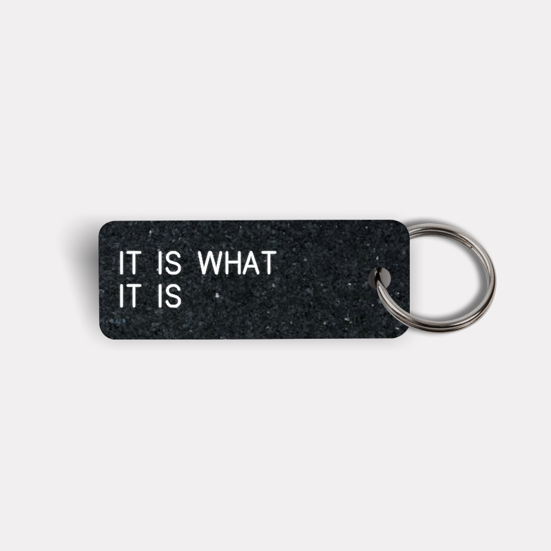 IT IS WHAT IT IS Keytag