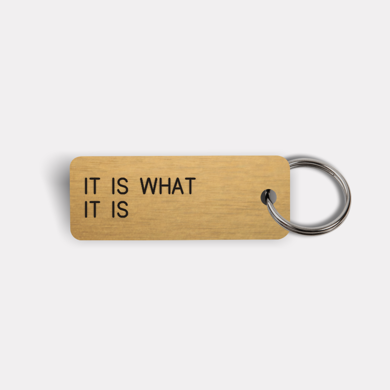 IT IS WHAT IT IS Keytag
