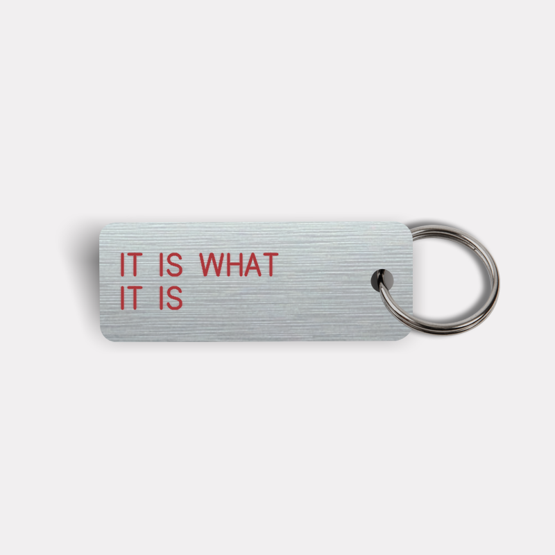 IT IS WHAT IT IS Keytag