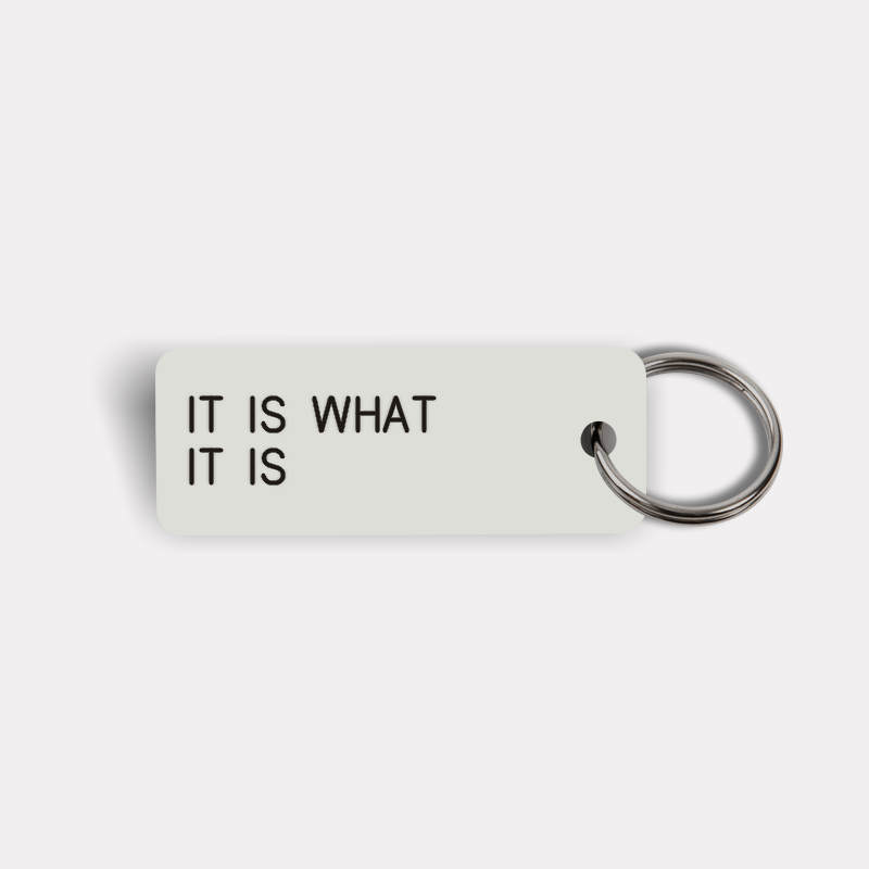 IT IS WHAT IT IS Keytag