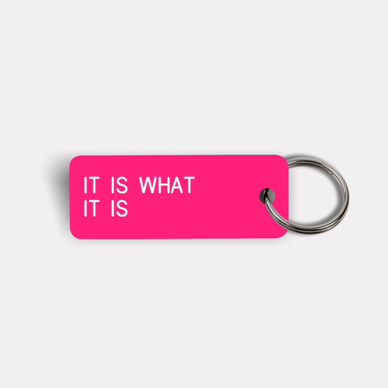 IT IS WHAT IT IS Keytag