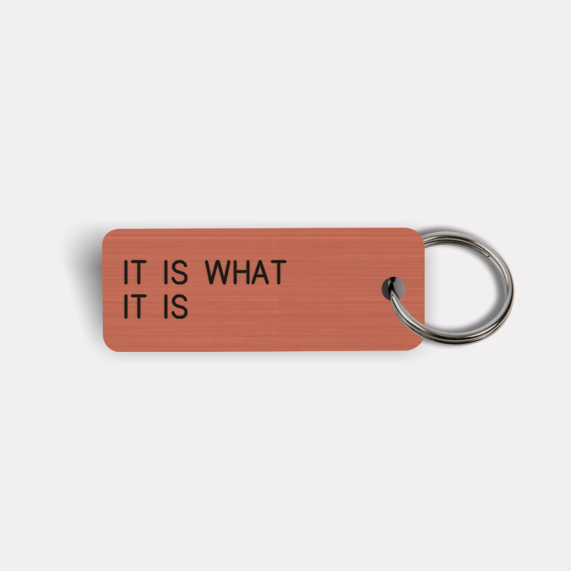 IT IS WHAT IT IS Keytag