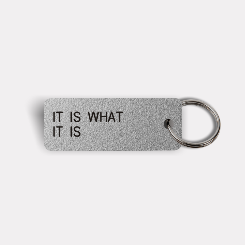 IT IS WHAT IT IS Keytag