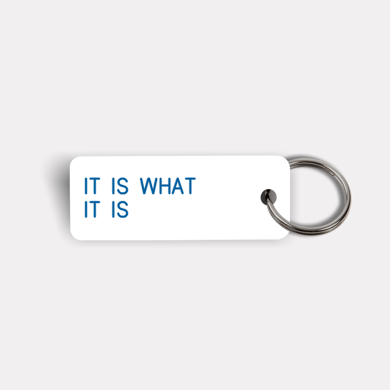 IT IS WHAT IT IS Keytag